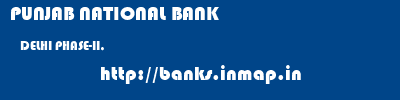 PUNJAB NATIONAL BANK  DELHI PHASE-II,    banks information 